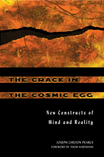 The Crack in the Cosmic Egg : New Constructs of Mind and Reality