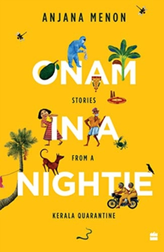 Onam in a Nightie : Stories from a Kerala Quarantine