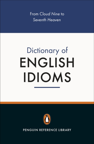 The Penguin Dictionary of English Idioms: 5000 Idioms