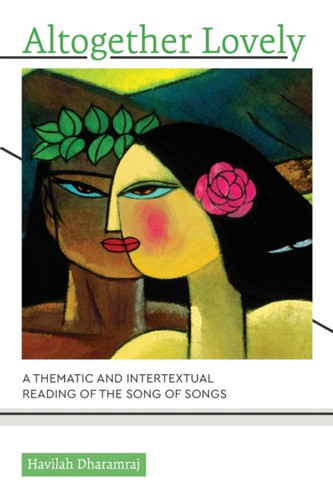 Altogether Lovely : A Thematic and Intertextual Reading of the Song of Songs
