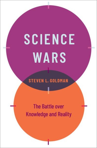 Science Wars : The Battle over Knowledge and Reality
