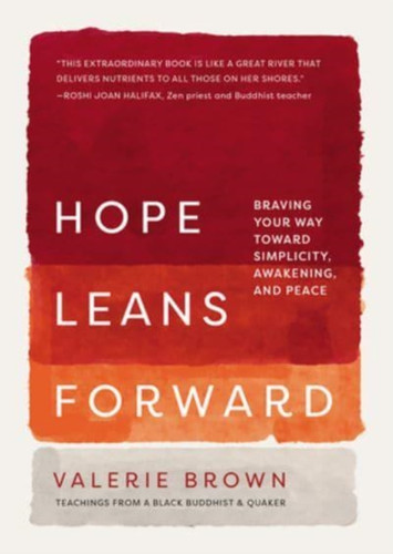 Hope Leans Forward : Braving Your Way toward Simplicity, Awakening, and Peace