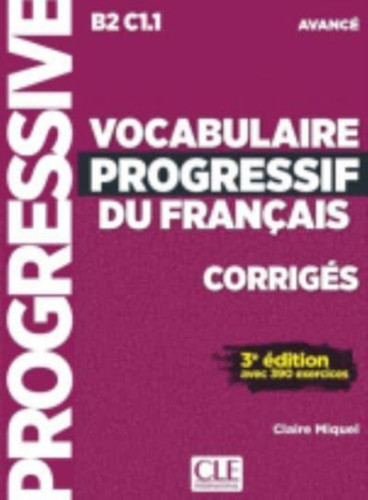Vocabulaire progressif du francais - Nouvelle edition : Corriges avance - Vocabulaire progressif du francais - Nouvelle edition : Corriges avance -