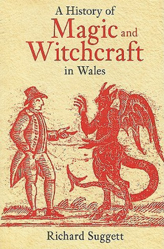 A History of Magic and Witchcraft in Wales by Richard Suggett (Author)