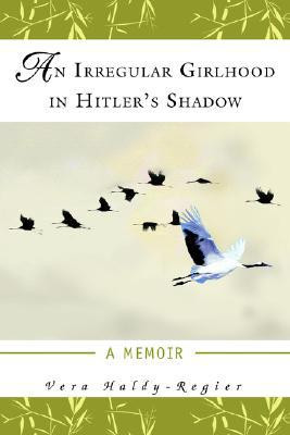 An Irregular Girlhood In Hitler's Shadow by Vera Haldy-Regier (Author)