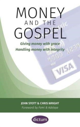 Money and the Gospel : Giving money with grace Handling money with integrity