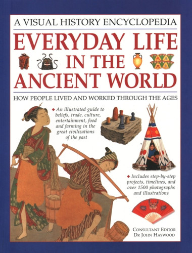 Everyday Life in the Ancient World : How people lived and worked through the ages