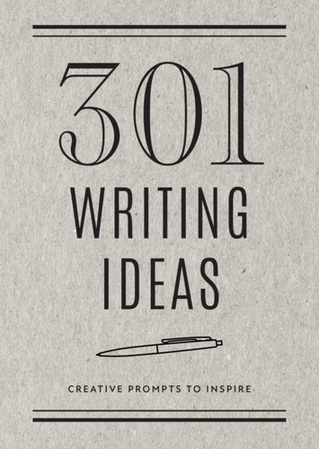 301 Writing Ideas -  Second Edition : Creative Prompts to Inspire