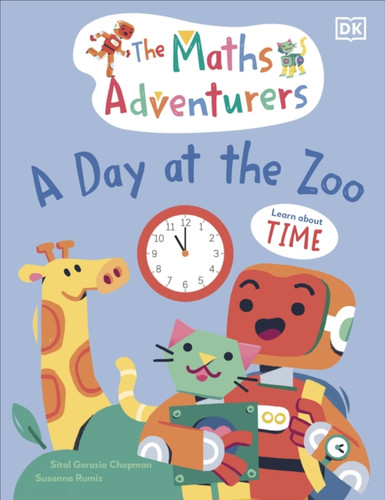 The Maths Adventurers A Day at the Zoo : Learn About Time
