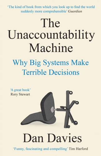 The Unaccountability Machine: Why Big Systems Make Terrible Decisions