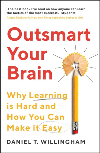 Outsmart Your Brain: Why Learning is Hard and How You Can Make It Easy