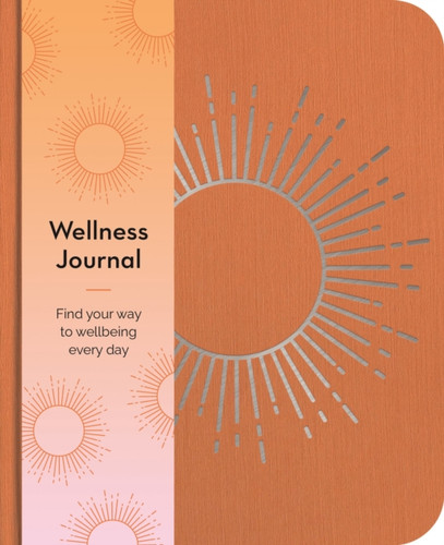 Wellness Journal : Find Your Way to Wellbeing Every Day
