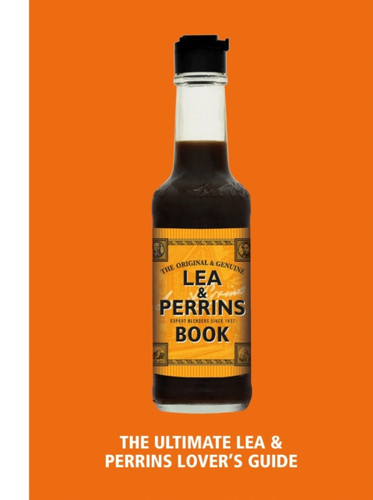The Lea & Perrins Worcestershire Sauce Book : The Ultimate Worcester Sauce Lover's Guide
