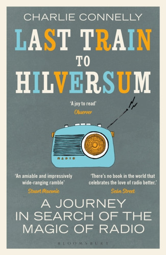Last Train to Hilversum: A journey in search of the magic of radio