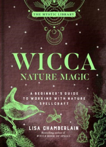 Wicca Nature Magic : A Beginner's Guide to Working with Nature Spellcraft Wicca Nature Magic : A Beginner's Guide to Working with Nature Spellcraft