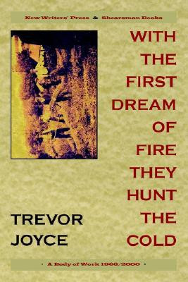 With the First Dream of Fire They Hunt the Cold by Trevor Joyce (Author)