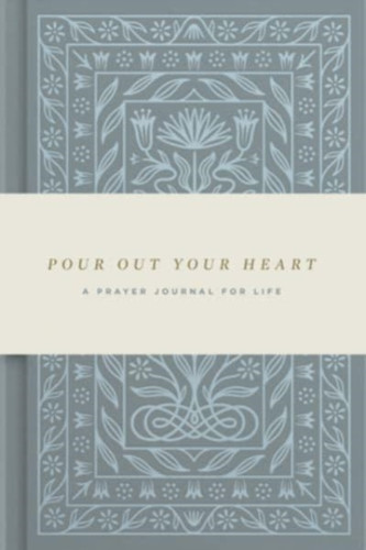 Pour Out Your Heart Prayer Journal: : A Planner for a Life of Prayer