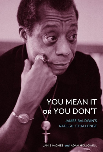 You Mean It or You Don't : James Baldwin's Radical Challenge