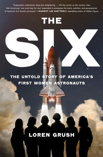 The Six : The Untold Story of America's First Women in Space