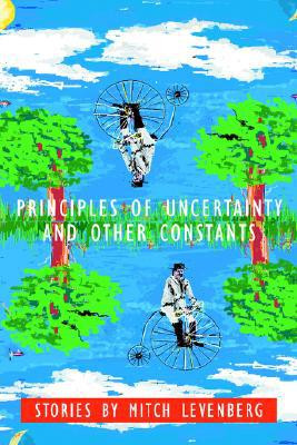 Principles of Uncertainty and Other Constants by Mitch Levenberg (Author)