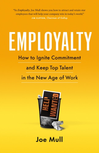Employalty : How to Ignite Commitment and Keep Top Talent in the New Age of Work