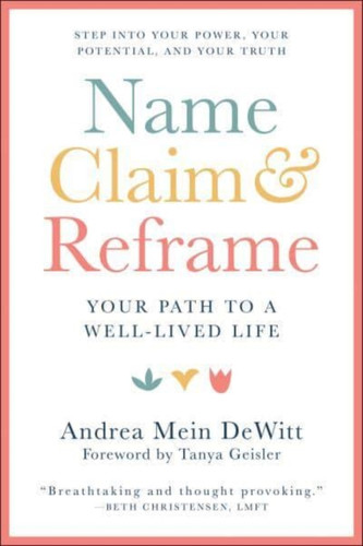 Name, Claim & Reframe : The Pathway to a Well-Lived Life