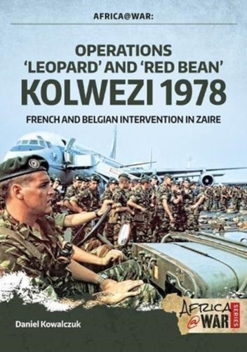 Operations 'Leopard' and 'Red Bean' - Kolwezi 1978 : French and Belgian Intervention in Zaire