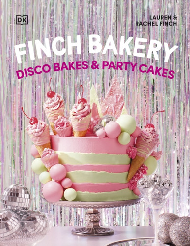 Finch Bakery Disco Bakes and Party Cakes : Showstopping Treats for Every Occasion