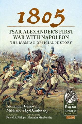 1805 – Tsar Alexander's First War with Napoleon: The Russian Official History