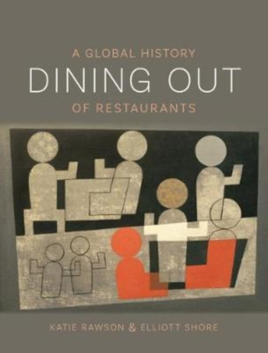Dining Out : A Global History of Restaurants Dining Out : A Global History of Restaurants