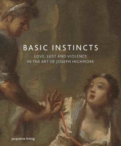 Basic Instincts: Love, Lust and Violence in the Art of Joseph Highmore