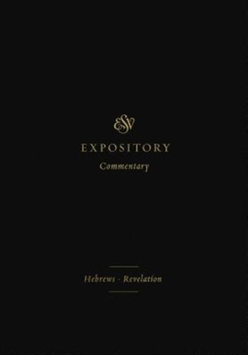 ESV Expository Commentary: Hebrews–Revelation (Volume 12)