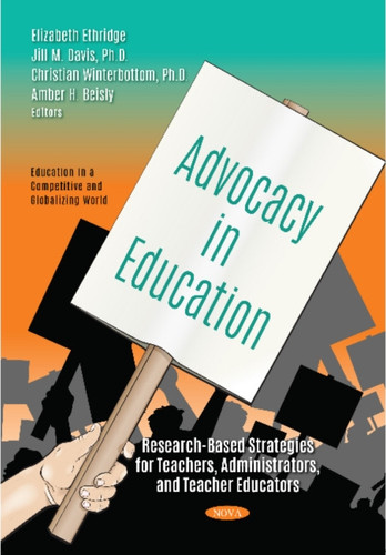Advocacy in Education : Research-Based Strategies for Teachers, Administrators, and Teacher Educators