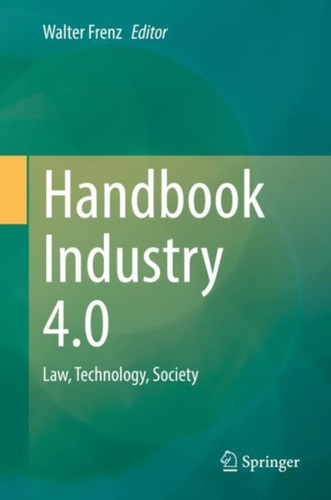Handbook Industry 4.0 : Law, Technology, Society