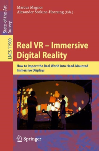 Real VR - Immersive Digital Reality : How to Import the Real World into Head-Mounted Immersive Displays