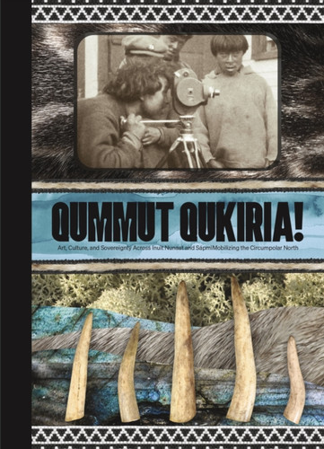 Qummut Qukiria!: Art, Culture, and Sovereignty Across Inuit Nunaat and Sapmi: Mobilizing the Circumpolar North