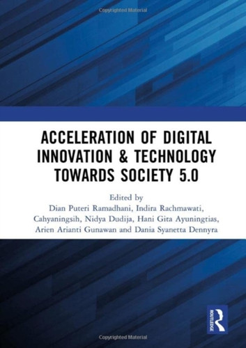 Acceleration of Digital Innovation & Technology towards Society 5.0 : Proceedings of the International Conference on Sustainable Collaboration in Business, Information and Innovation (SCBTII 2021), Bandung, Indonesia, 28 July 2021