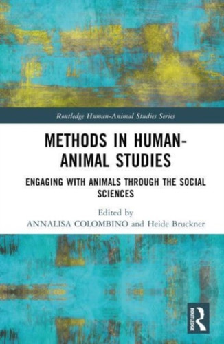 Methods in Human-Animal Studies : Engaging With Animals Through the Social Sciences