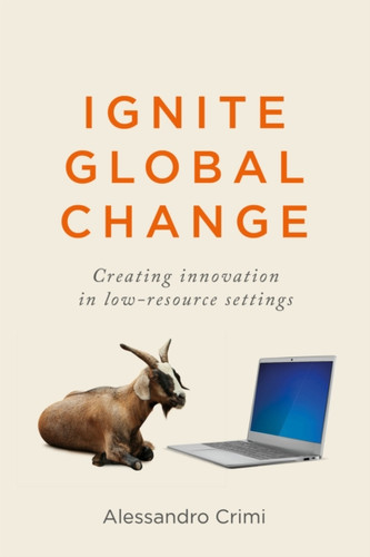 Ignite Global Change: Creating innovation in low-resource settings