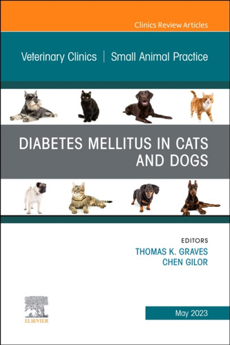 Diabetes Mellitus in Cats and Dogs, An Issue of Veterinary Clinics of North America: Small Animal Practice