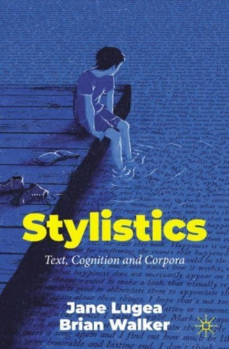 Stylistics : Text, Cognition and Corpora