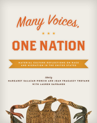 Many Voices, One Nation : Material Culture Reflections on Race and Migration in the United States