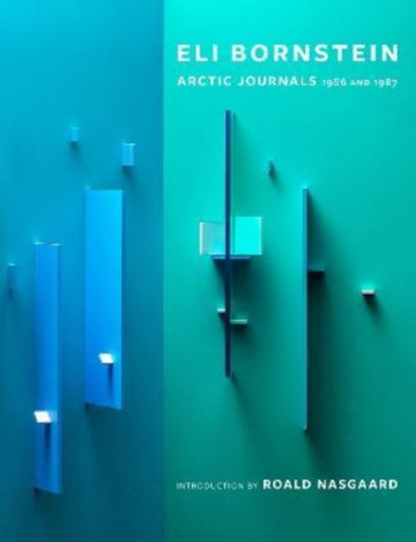 A Very Sacred Experience : Eli Bornstein's Arctic Journals, 1986 and 1987