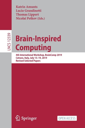 Brain-Inspired Computing : 4th International Workshop, BrainComp 2019, Cetraro, Italy, July 15-19, 2019, Revised Selected Papers