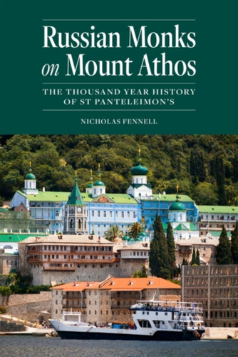 Russian Monks on Mount Athos : The Thousand Year History of St Panteleimon's