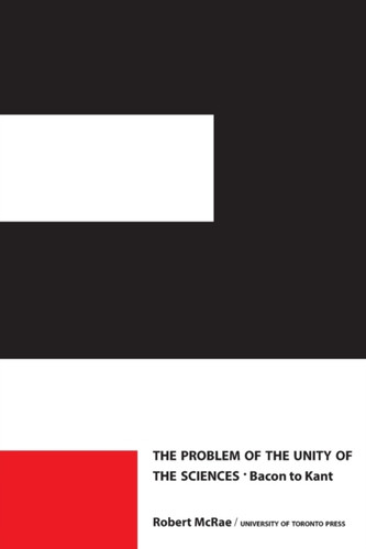 The Problem of the Unity of the Sciences : Bacon to Kant