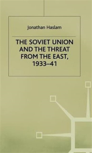 The Soviet Union and the Threat from the East, 1933-41: Volume 3: Moscow, Tokyo and the Prelude to the Pacific War