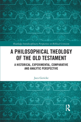 A Philosophical Theology of the Old Testament : A historical, experimental, comparative and analytic perspective