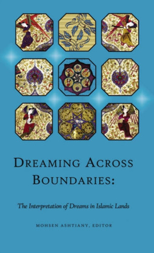 Dreaming Across Boundaries : The Interpretation of Dreams in Islamic Lands