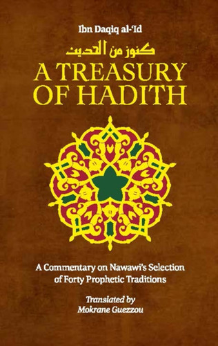 A Treasury of Hadith: A Commentary on Nawawi's Selection of Prophetic Traditions